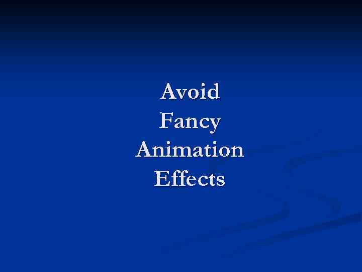 Avoid Fancy Animation Effects 