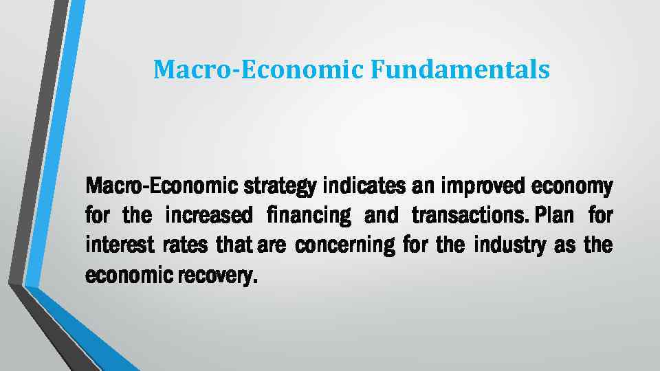 Macro-Economic Fundamentals Macro-Economic strategy indicates an improved economy for the increased financing and transactions.