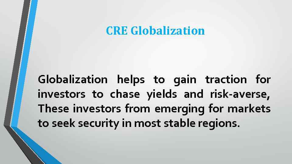 CRE Globalization helps to gain traction for investors to chase yields and risk-averse, These