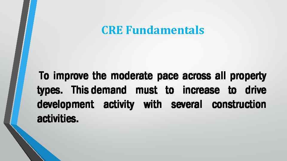 CRE Fundamentals To improve the moderate pace across all property types. This demand must