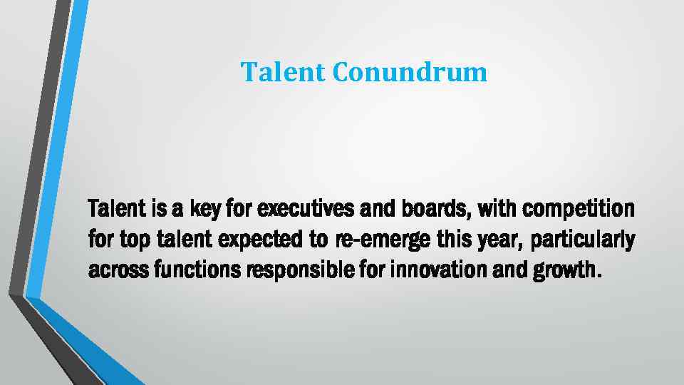 Talent Conundrum Talent is a key for executives and boards, with competition for top