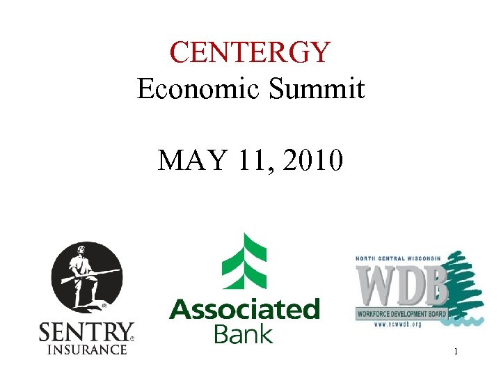 CENTERGY Economic Summit MAY 11, 2010 1 