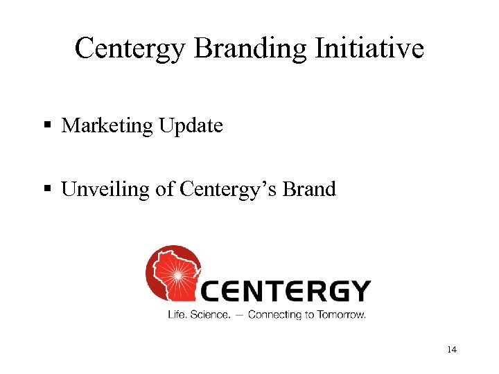Centergy Branding Initiative § Marketing Update § Unveiling of Centergy’s Brand 14 