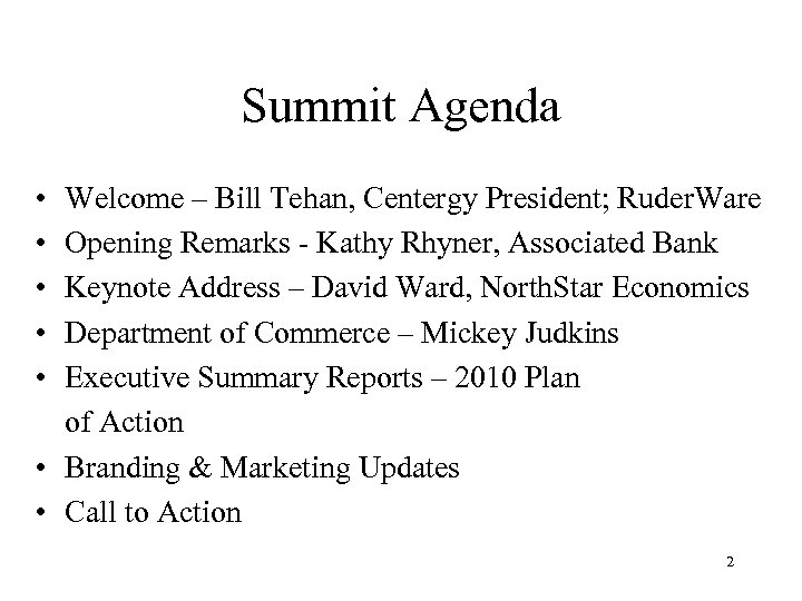 Summit Agenda • • • Welcome – Bill Tehan, Centergy President; Ruder. Ware Opening