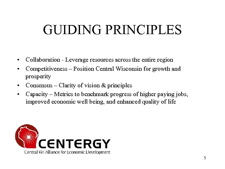 GUIDING PRINCIPLES • Collaboration - Leverage resources across the entire region • Competitiveness –