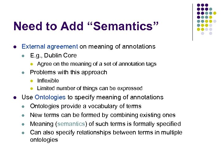 Need to Add “Semantics” l External agreement on meaning of annotations l E. g.