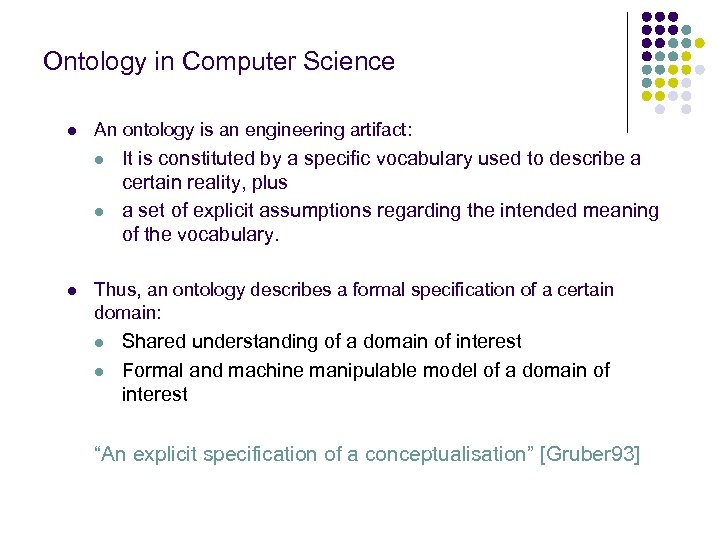 Ontology in Computer Science l An ontology is an engineering artifact: l l l