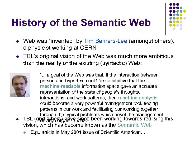 History of the Semantic Web l l Web was “invented” by Tim Berners-Lee (amongst