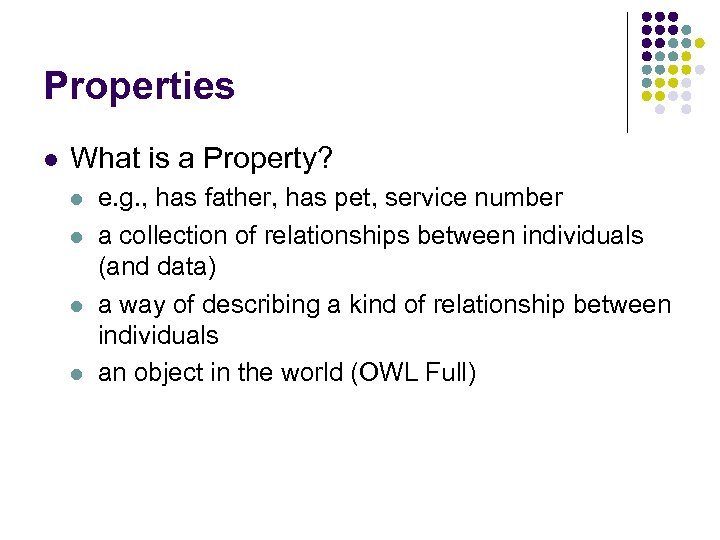 Properties l What is a Property? l l e. g. , has father, has