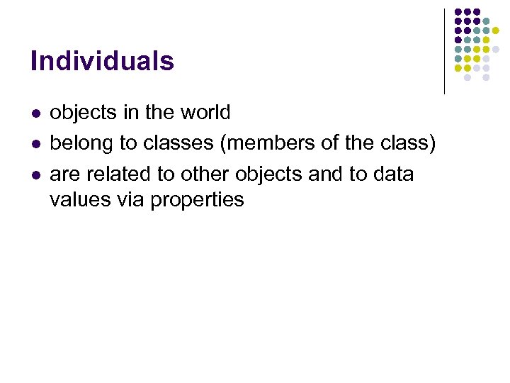 Individuals l l l objects in the world belong to classes (members of the