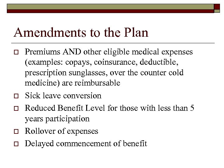 Amendments to the Plan o o o Premiums AND other eligible medical expenses (examples: