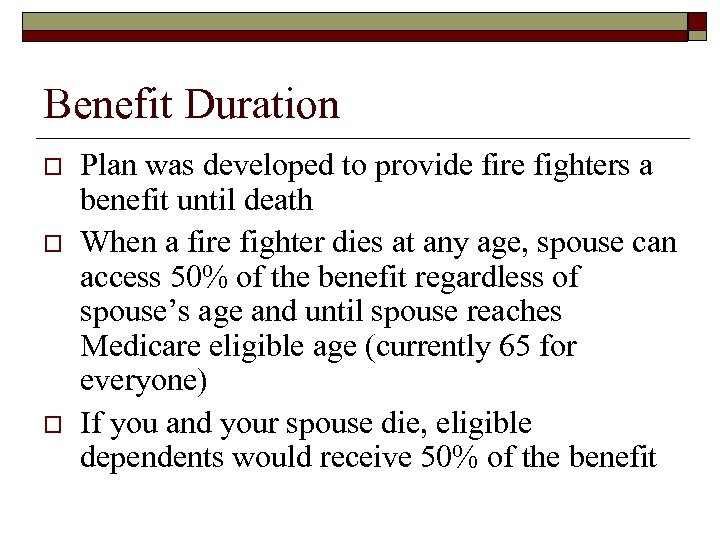 Benefit Duration o o o Plan was developed to provide fire fighters a benefit
