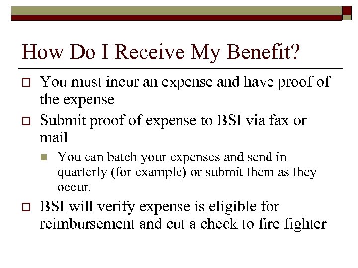How Do I Receive My Benefit? o o You must incur an expense and