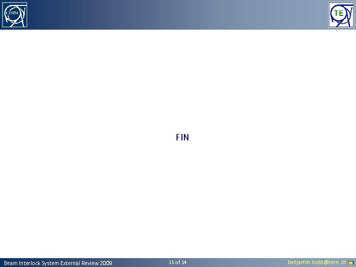 FIN Beam Interlock System External Review 2009 15 of 14 benjamin. todd@cern. ch 