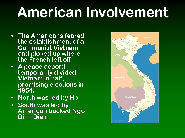 American Involvement • The Americans feared the establishment of a Communist Vietnam and picked