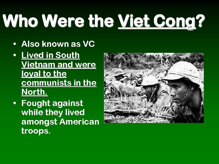 Who Were the Viet Cong? • Also known as VC • Lived in South