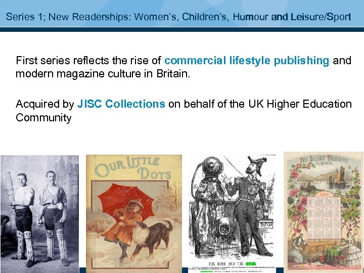 Series 1; New Readerships: Women’s, Children’s, Humour and Leisure/Sport First series reflects the rise