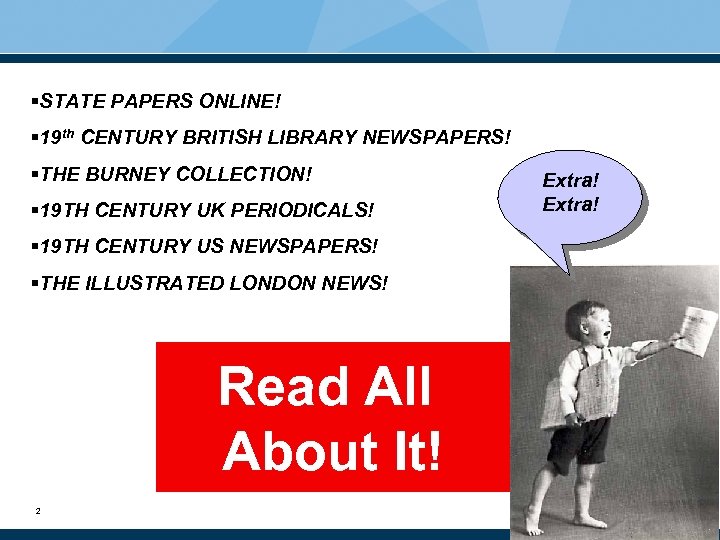 §STATE PAPERS ONLINE! § 19 th CENTURY BRITISH LIBRARY NEWSPAPERS! §THE BURNEY COLLECTION! §