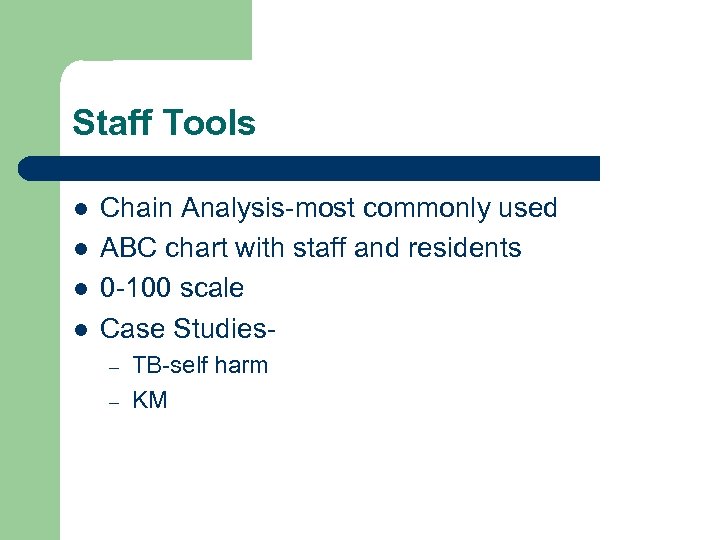 Staff Tools l l Chain Analysis-most commonly used ABC chart with staff and residents