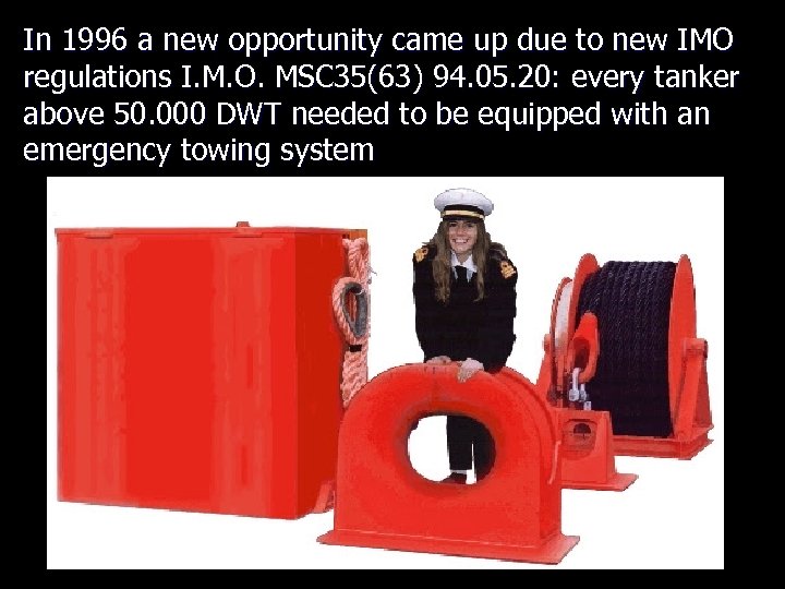 In 1996 a new opportunity came up due to new IMO regulations I. M.