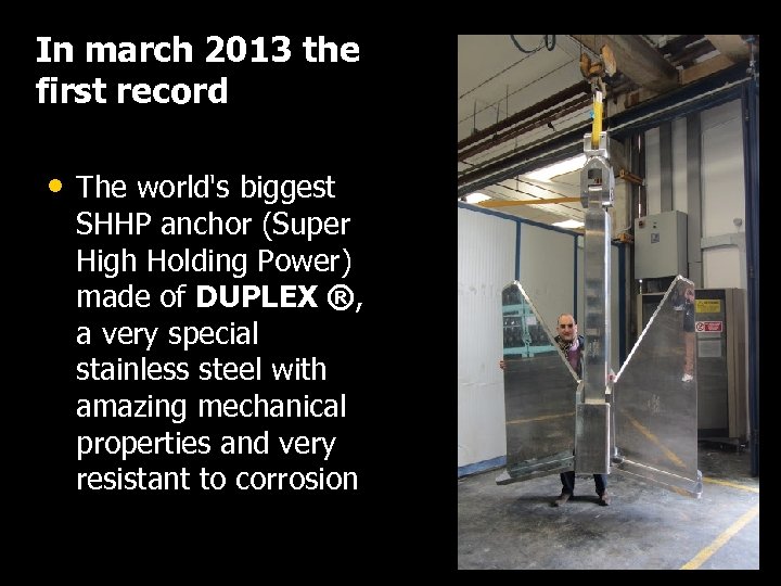 In march 2013 the first record • The world's biggest SHHP anchor (Super High