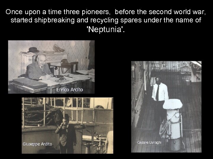 Once upon a time three pioneers, before the second world war, started shipbreaking and