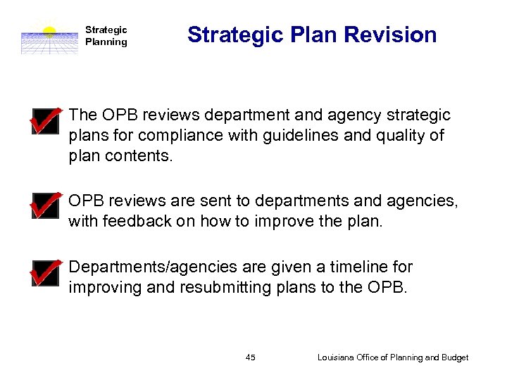 Strategic Planning Strategic Plan Revision The OPB reviews department and agency strategic plans for