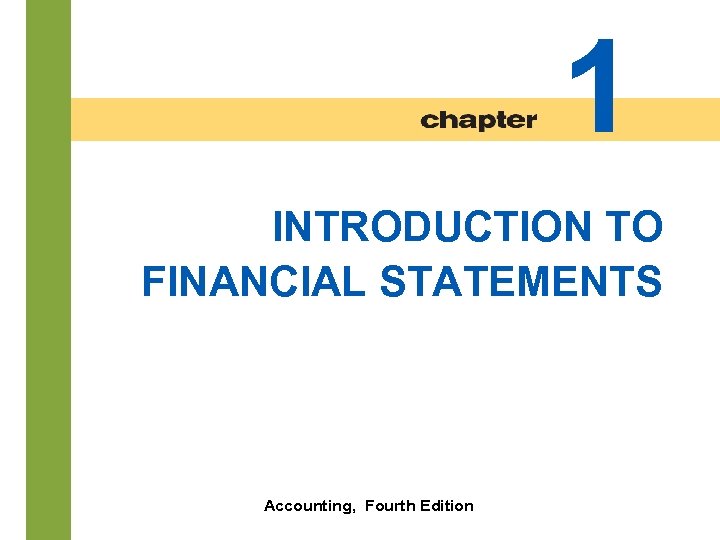 1 INTRODUCTION TO FINANCIAL STATEMENTS 1 -2 Accounting, Fourth Edition 