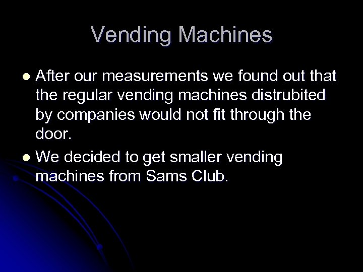 Vending Machines After our measurements we found out that the regular vending machines distrubited