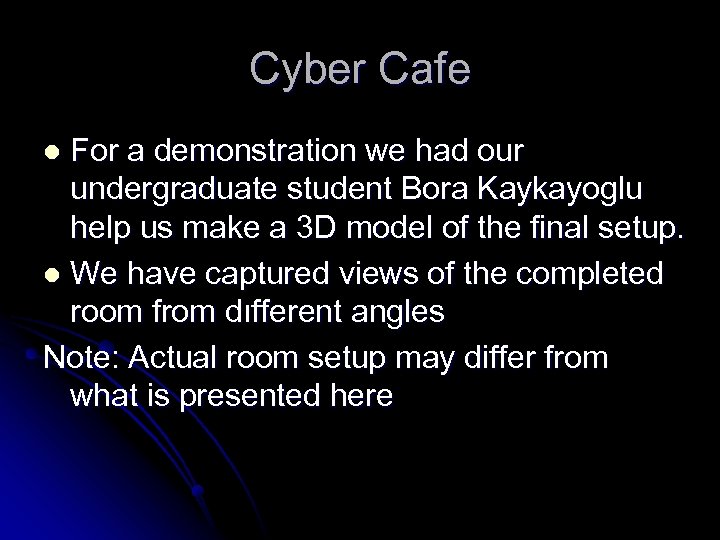 Cyber Cafe For a demonstration we had our undergraduate student Bora Kaykayoglu help us