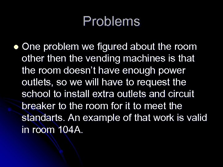 Problems l One problem we figured about the room other then the vending machines