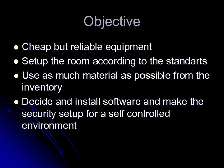 Objective Cheap but reliable equipment l Setup the room according to the standarts l