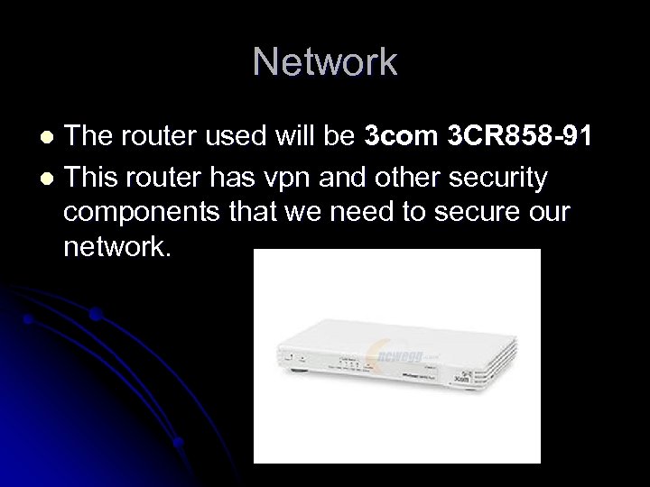 Network The router used will be 3 com 3 CR 858 -91 l This