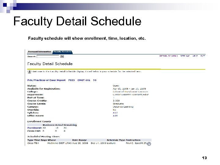 Faculty Detail Schedule Faculty schedule will show enrollment, time, location, etc. 13 
