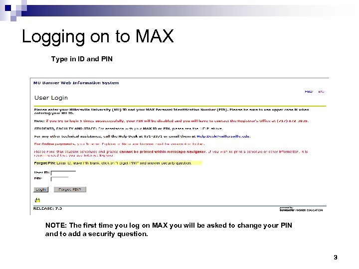 Logging on to MAX Type in ID and PIN NOTE: The first time you