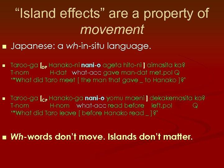 “Island effects” are a property of movement n Japanese: a wh-in-situ language. n Taroo-ga