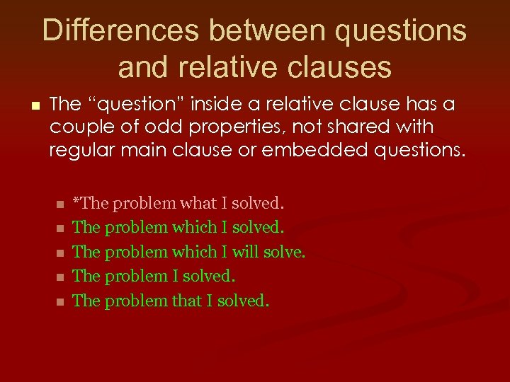 Differences between questions and relative clauses n The “question” inside a relative clause has