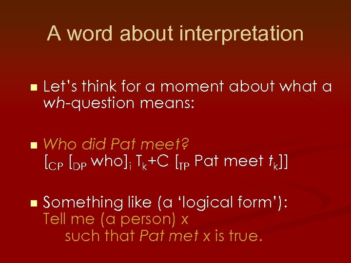 A word about interpretation n Let’s think for a moment about what a wh-question