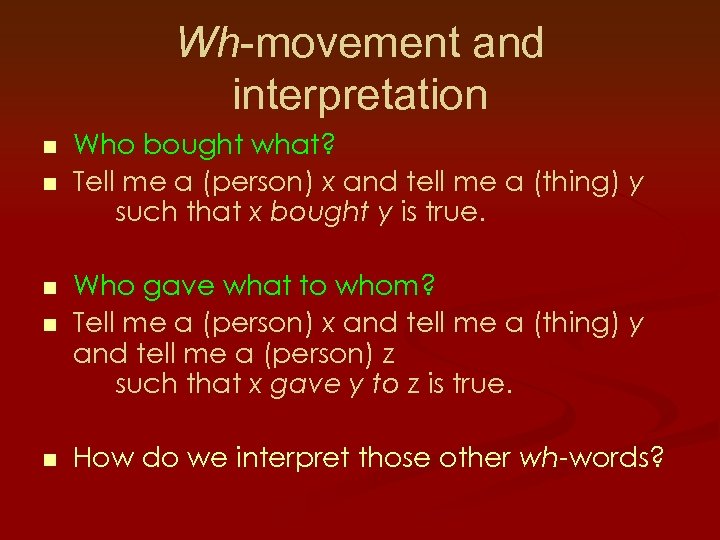 Wh-movement and interpretation n n Who bought what? Tell me a (person) x and