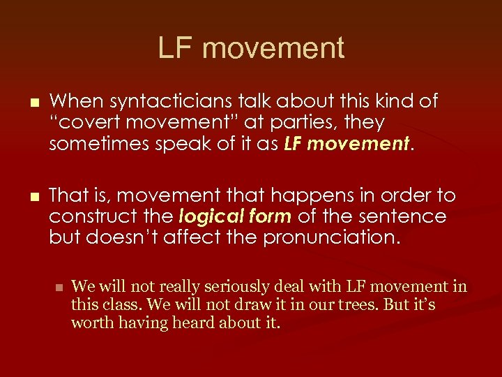 LF movement n When syntacticians talk about this kind of “covert movement” at parties,