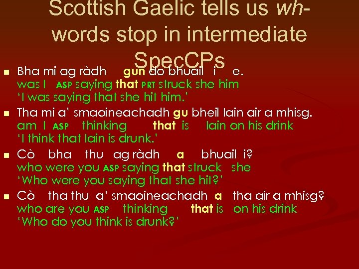 n n Scottish Gaelic tells us whwords stop in intermediate Spec. CPs e. Bha