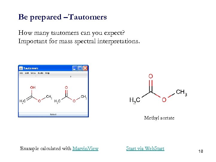 Be prepared –Tautomers How many tautomers can you expect? Important for mass spectral interpretations.