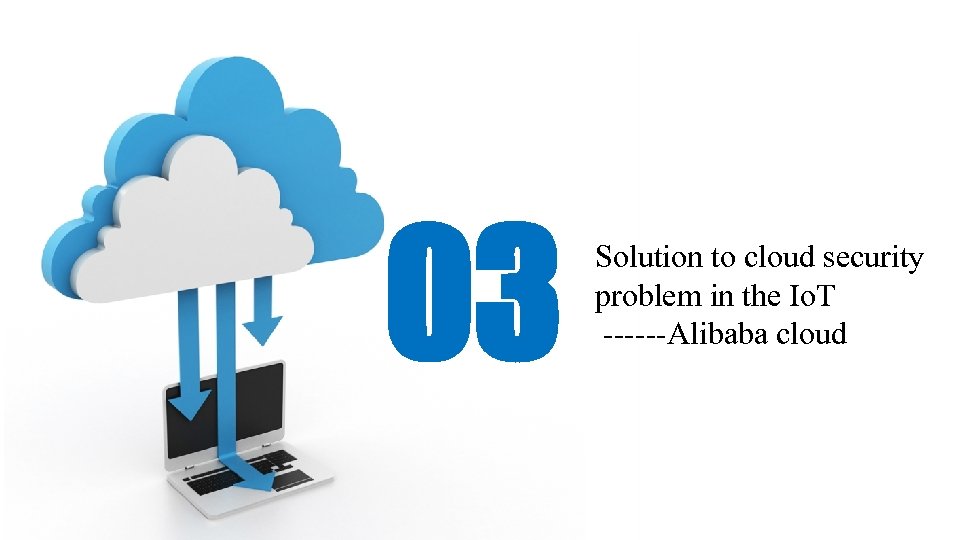 03 Solution to cloud security problem in the Io. T ------Alibaba cloud 