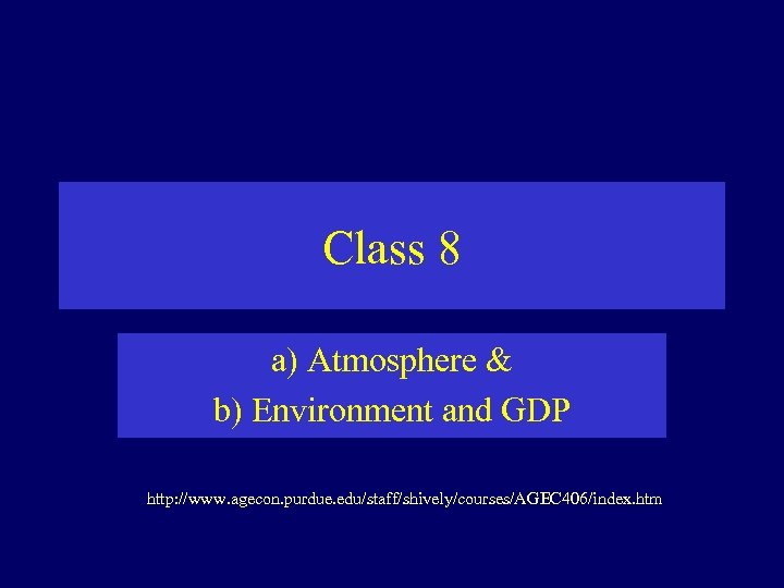 Class 8 a) Atmosphere & b) Environment and GDP http: //www. agecon. purdue. edu/staff/shively/courses/AGEC