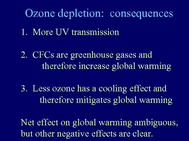 Ozone depletion: consequences 1. More UV transmission 2. CFCs are greenhouse gases and therefore