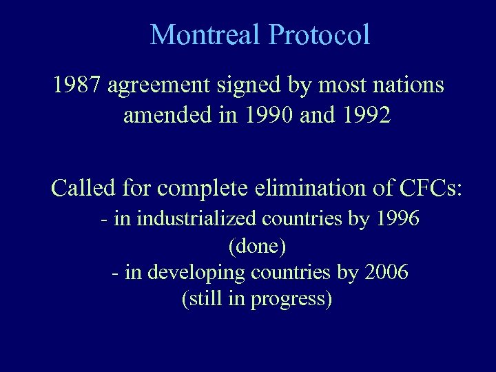 Montreal Protocol 1987 agreement signed by most nations amended in 1990 and 1992 Called