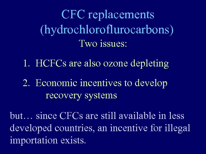 CFC replacements (hydrochloroflurocarbons) Two issues: 1. HCFCs are also ozone depleting 2. Economic incentives