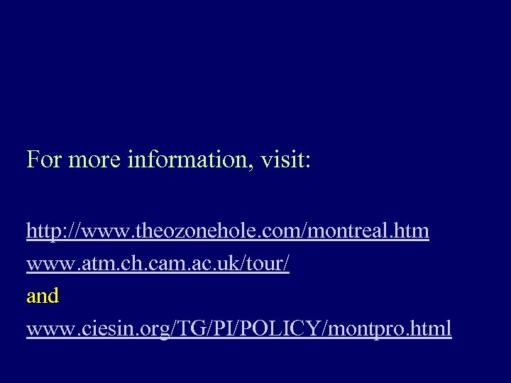 For more information, visit: http: //www. theozonehole. com/montreal. htm www. atm. ch. cam. ac.