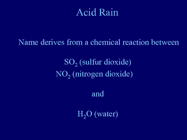 Acid Rain Name derives from a chemical reaction between SO 2 (sulfur dioxide) NO