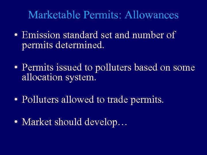 Marketable Permits: Allowances • Emission standard set and number of permits determined. • Permits